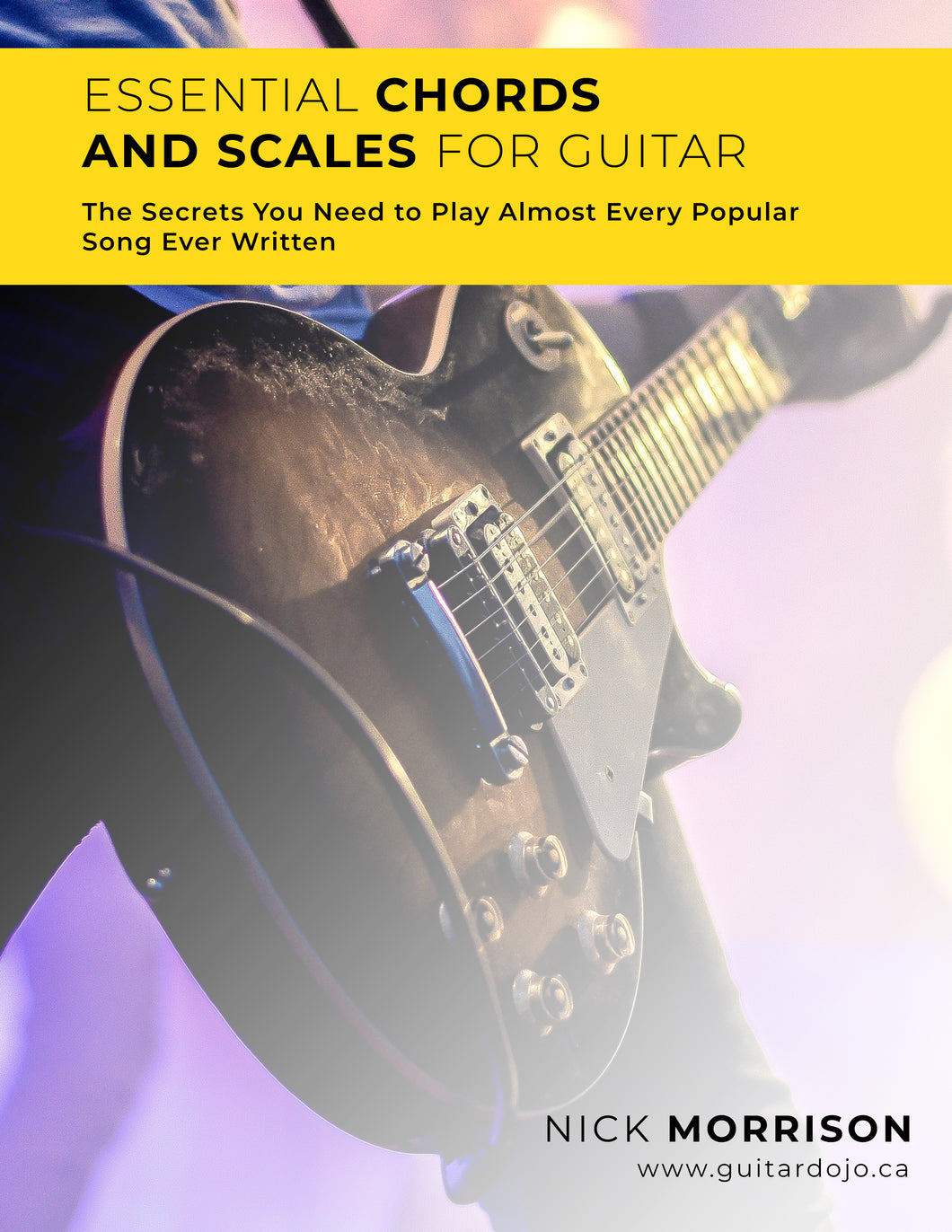 Essential Chords and Scales: The Secrets you Need to Play Almost Every Popular Song Ever Written!